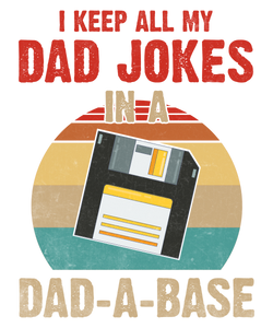 Father's Day Tshirt I Keep all my Dad Jokes in a DADA base