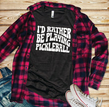 I'D RATHER BE PLAYING PICKLEBALL T shirt