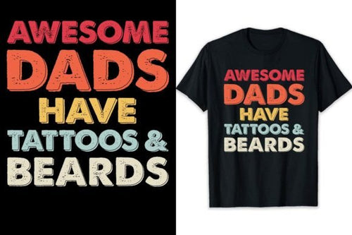 Father's Day Tshirt Awesome Dads Have Tattoos and Beards