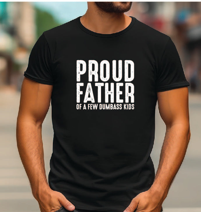 Proud Dad of a few dumbass kids Tshirt