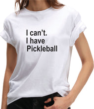 I CAN'T. I HAVE PICKLEBALL TShirt