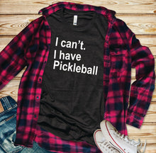 I CAN'T. I HAVE PICKLEBALL TShirt